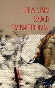 Life as a Fatal Sexually Transmitted Disease