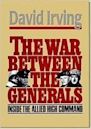 The War Between the Generals: Inside the Allied High Command