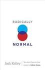 Radically Normal: You Don't Have to Live Crazy to Follow Jesus