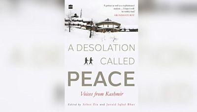 Book Excerpt: 'A Desolation Called Peace' Edited By Ather Zia And Javaid Iqbal Bhat