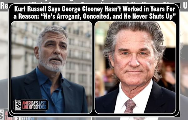 Kurt Russell Said George Clooney 'Hasn't Worked In Years' Because 'He Never Shuts Up'?