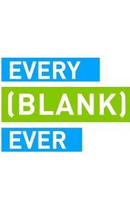 Every [Blank] Ever