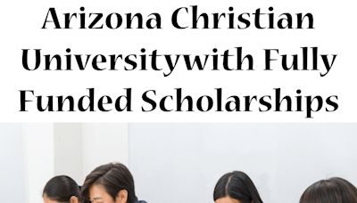 Arizona Christian University with Fully Funded Scholarships: Achieve Success