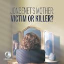 JonBenet's Mother: Victim or Killer