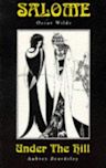 Salome/ Under the Hill: Oscar Wilde/Aubrey Beardsley