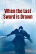 When the Last Sword Is Drawn