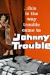 Johnny Trouble