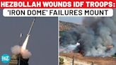 IDF Admits Hezbollah 'Seriously' Hurt Troops Amid 55-Rocket Attack: Iron Dome Fails Again | Iran