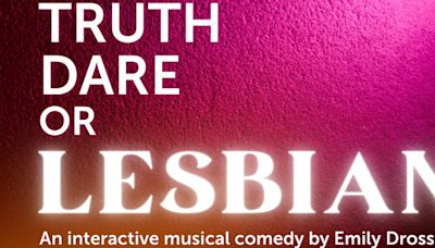 Interactive Musical Comedy, TRUTH, DARE, OR LESBIAN to be Presented by Off the Lane