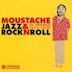 Moustache: Jazz & Rock N Roll in France 1953-1958