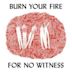 Burn Your Fire for No Witness