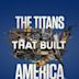 The Titans That Built America