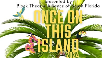 ONCE ON THIS ISLAND Comes To AARLCC Fort Lauderdale