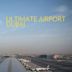 Ultimate Airport Dubai