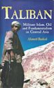 Taliban: Militant Islam, Oil and Fundamentalism in Central Asia