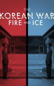 The Korean War: Fire & Ice