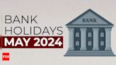 Bank holidays in May 2024: Banks are closed for up to 14 days; check state-wise list here | India Business News - Times of India