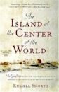 The Island at the Center of the World: The Epic Story of Dutch Manhattan and the Forgotten Colony That Shaped America