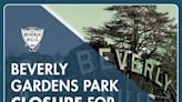Beverly Gardens Park Closure On June 20 - Canyon News