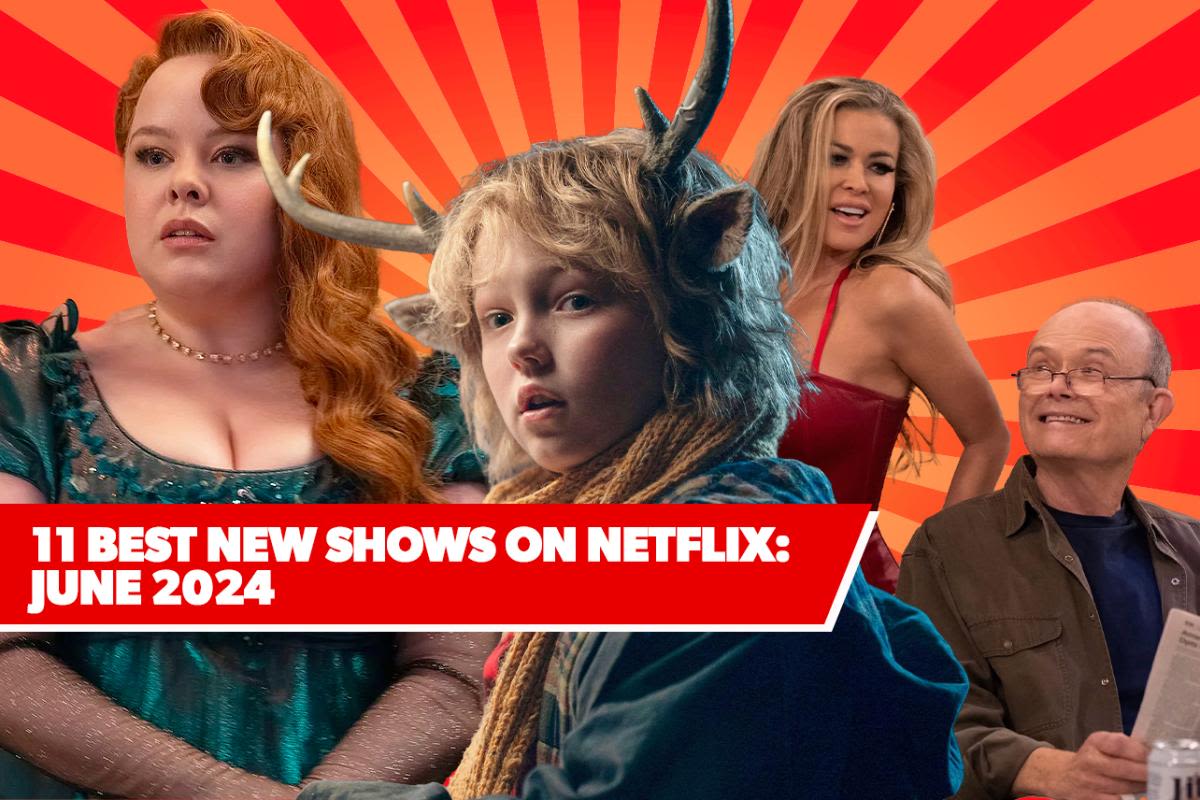 11 Best New Shows on Netflix: June 2024’s Top Upcoming Series to Watch