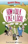 How to Talk Like a Local: From Cockney to Geordie