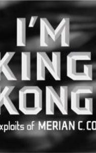 I'm King Kong!: The Exploits of Merian C. Cooper