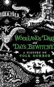 Woodlands Dark and Days Bewitched: A History of Folk Horror