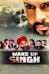 Wake Up Singh