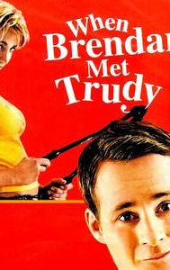 When Brendan Met Trudy