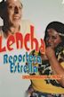 Lencha, Reportera Estrella