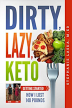 Dirty, Lazy Keto: Getting Started: How I Lost 140 Pounds