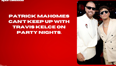 Patrick Mahomes can't keep up with Travis Kelce on party nights.