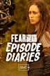 Fear the Walking Dead: Episode Diaries