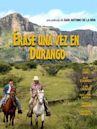 Erase Una Vez En Durango