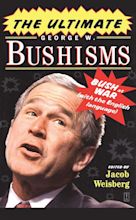 The Ultimate George W. Bushisms eBook by Jacob Weisberg | Official ...