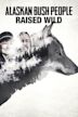 Alaskan Bush People: Raised Wild