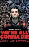 We're All Gonna Die (Even Jay Baruchel)