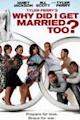 Tyler Perry's Why Did I Get Married Too?