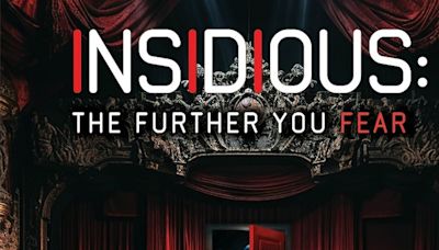 INSIDIOUS: THE FURTHER YOU FEAR is Coming to Overture Hall