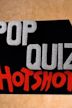 Pop Quiz Hotshot