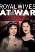 Royal Wives at War