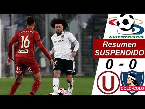 Universitario vs Colo Colo (0-0): resumen y video del partido suspendido en Chile