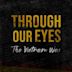 Through Our Eyes: The Vietnam War