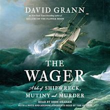 The Wager: A Tale of Shipwreck, Mutiny and Murder : Grann, David ...