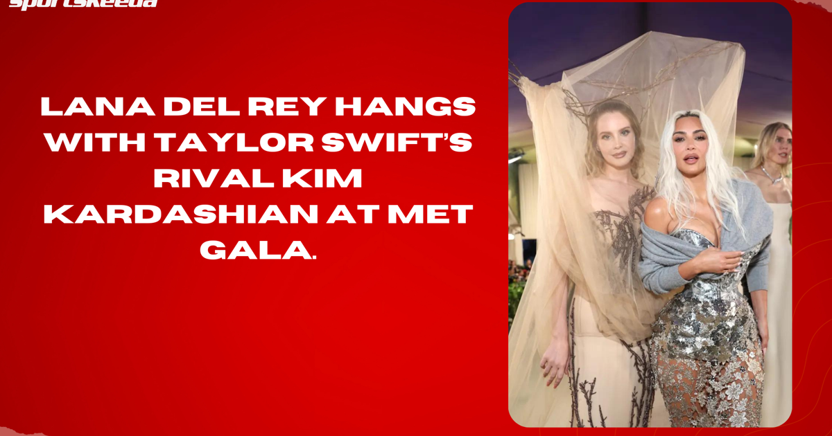 Lana Del Rey hangs with Taylor Swift’s rival Kim Kardashian at Met Gala.