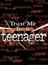 Trust Me, I'm a Teenager