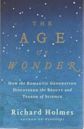 The Age of Wonder: How the Romantic Generation Discovered the Beauty and Terror of Science