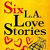 Six LA Love Stories