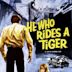 He Who Rides a Tiger