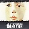 As Seen Through These Eyes - Rotten Tomatoes
